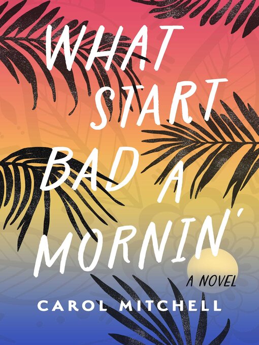Title details for What Start Bad a Mornin' by Carol Mitchell - Available